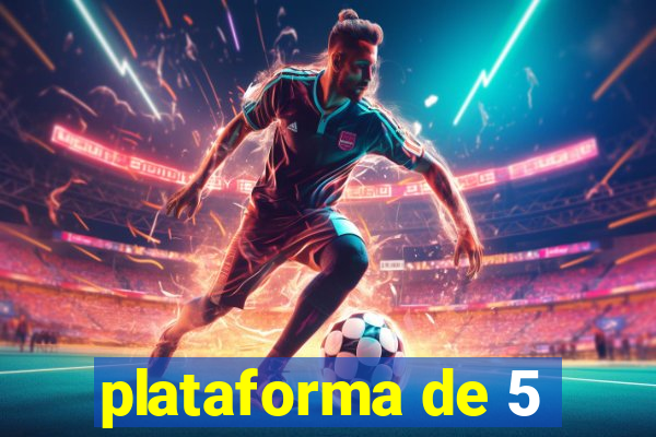 plataforma de 5