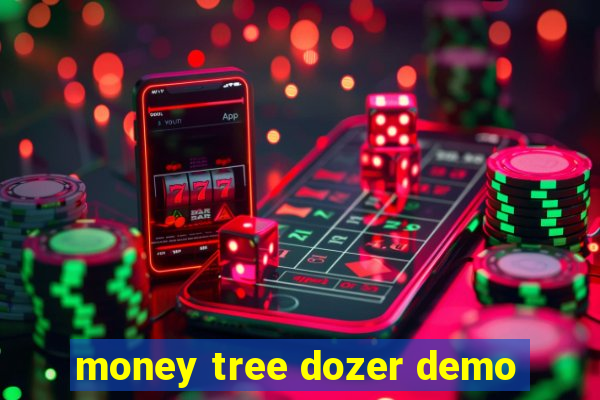 money tree dozer demo