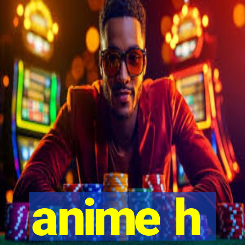 anime h