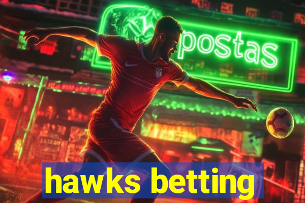 hawks betting