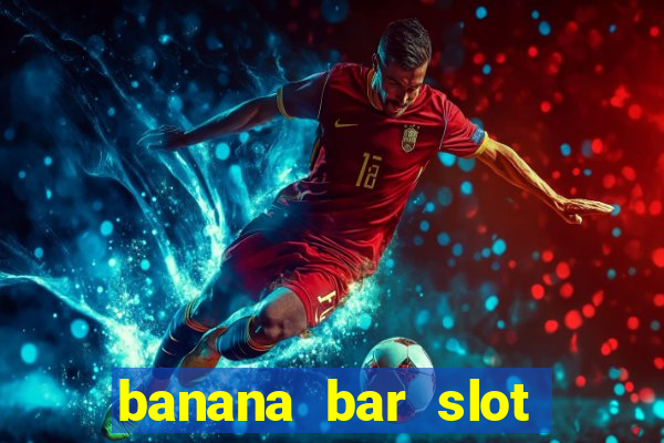 banana bar slot free play