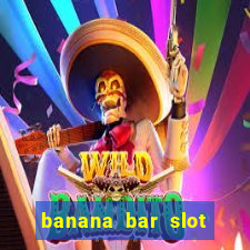 banana bar slot free play