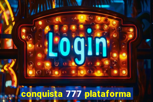 conquista 777 plataforma