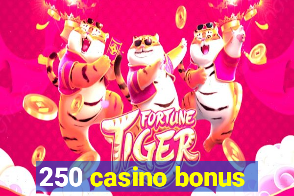 250 casino bonus