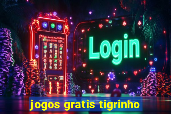 jogos gratis tigrinho