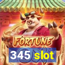 345 slot