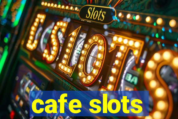 cafe slots