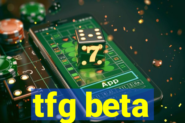 tfg beta