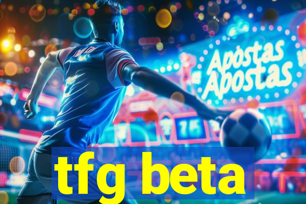 tfg beta