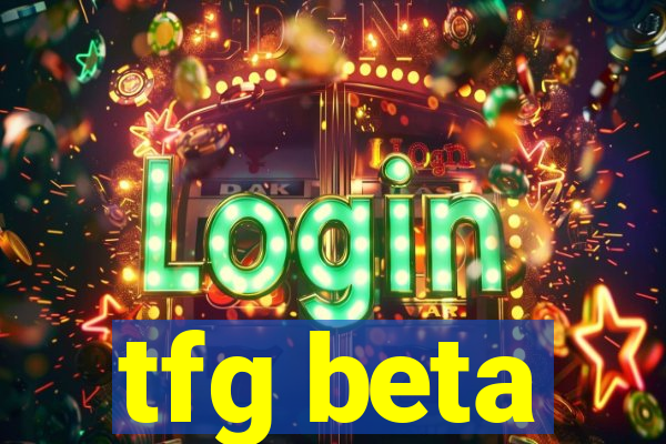 tfg beta