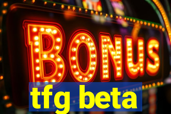 tfg beta