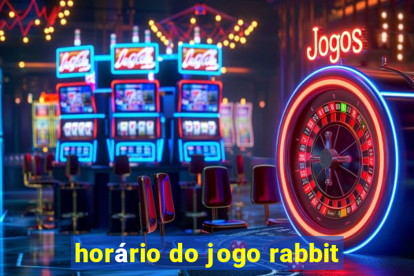 horário do jogo rabbit