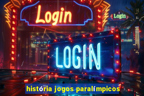 história jogos paralímpicos