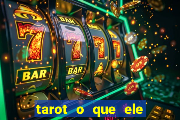 tarot o que ele sente por mim