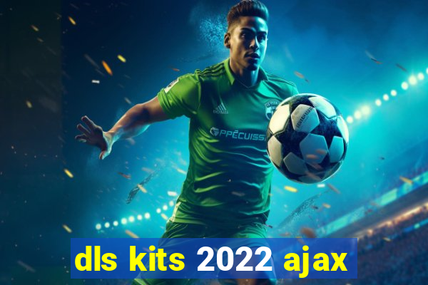 dls kits 2022 ajax