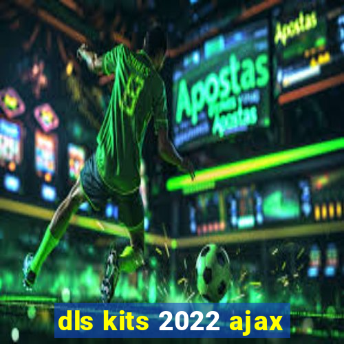 dls kits 2022 ajax