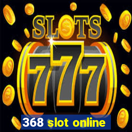 368 slot online