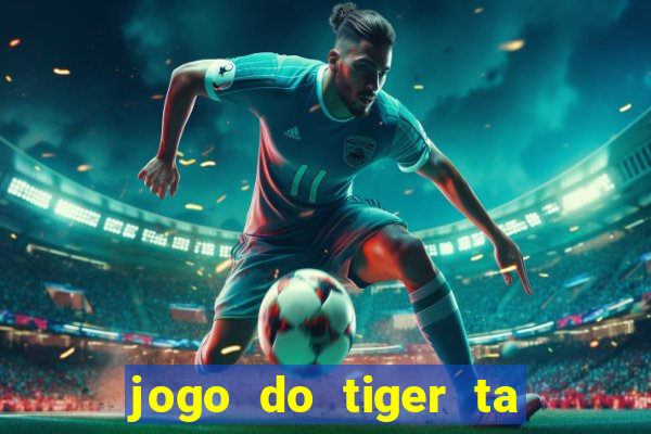 jogo do tiger ta pagando agora