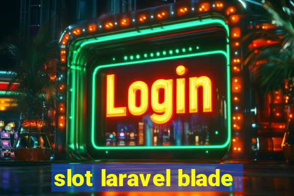 slot laravel blade