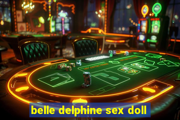 belle delphine sex doll