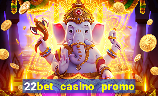 22bet casino promo code no deposit