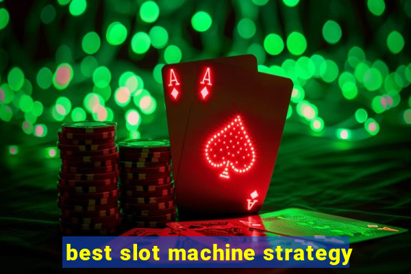 best slot machine strategy