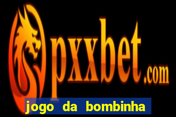 jogo da bombinha que da dinheiro