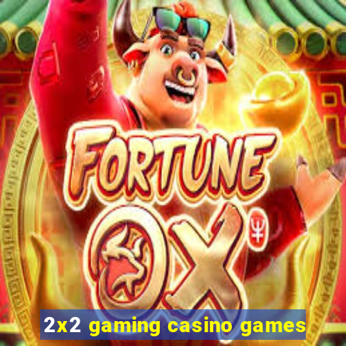 2x2 gaming casino games