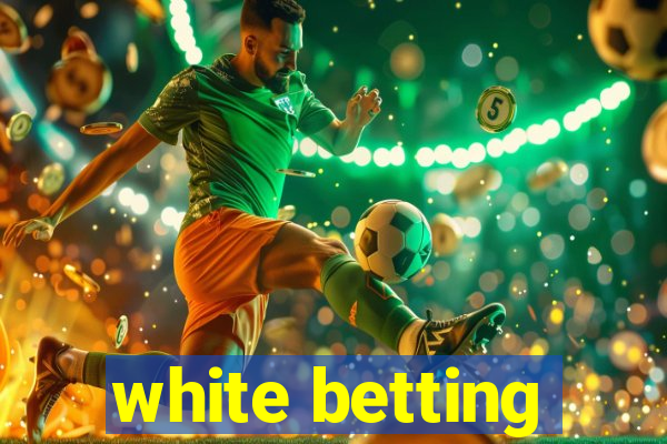 white betting