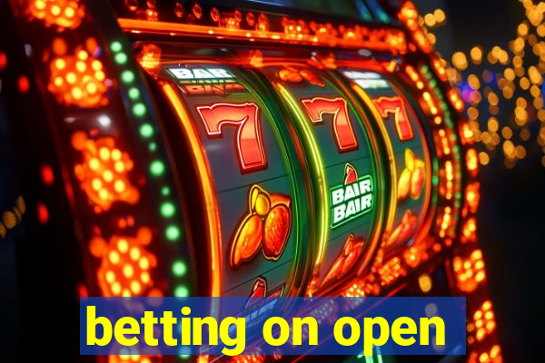 betting on open