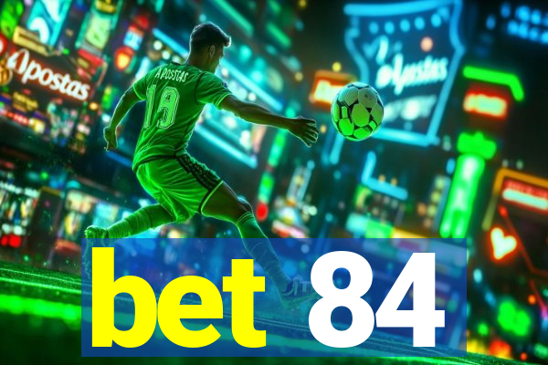 bet 84