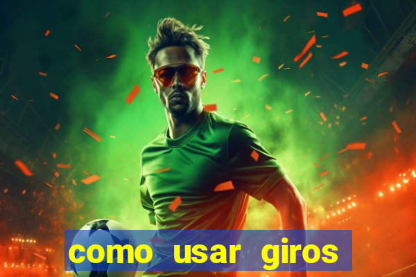 como usar giros gr谩tis bet365