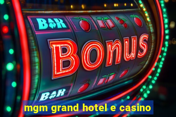 mgm grand hotel e casino