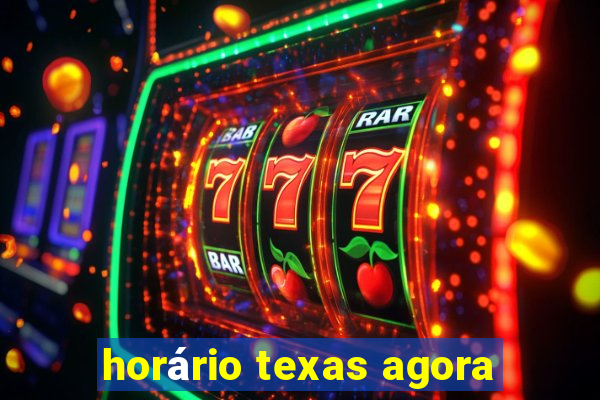 horário texas agora