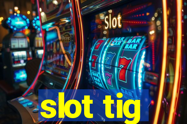 slot tig