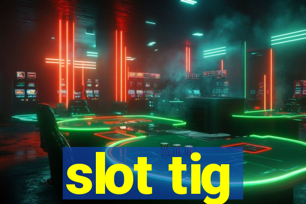 slot tig