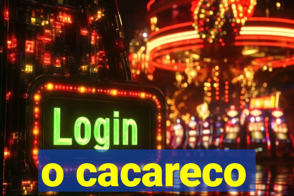 o cacareco