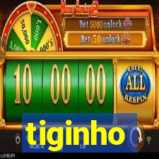 tiginho