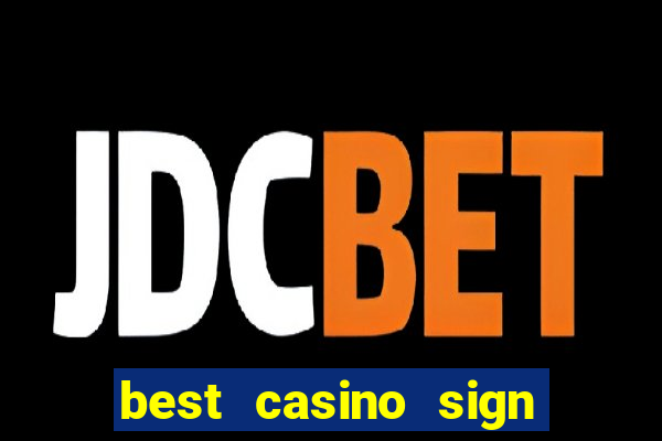 best casino sign up bonus