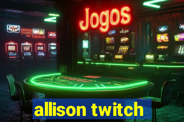 allison twitch