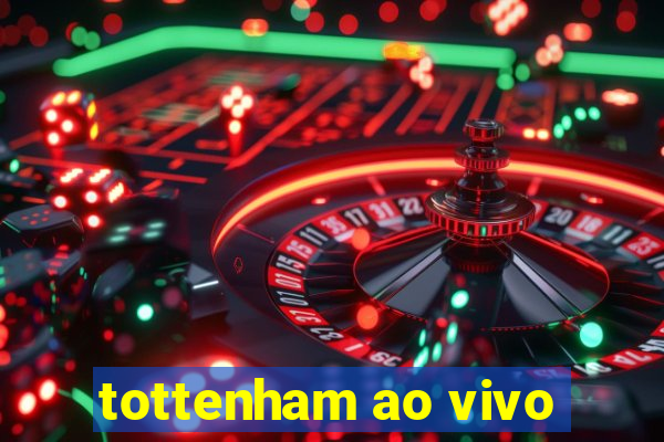 tottenham ao vivo