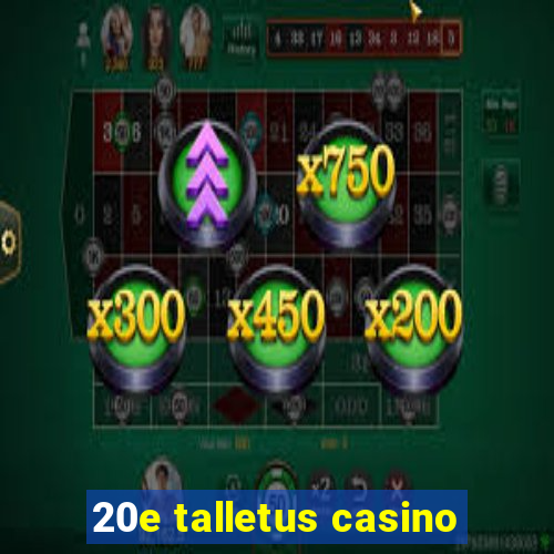 20e talletus casino