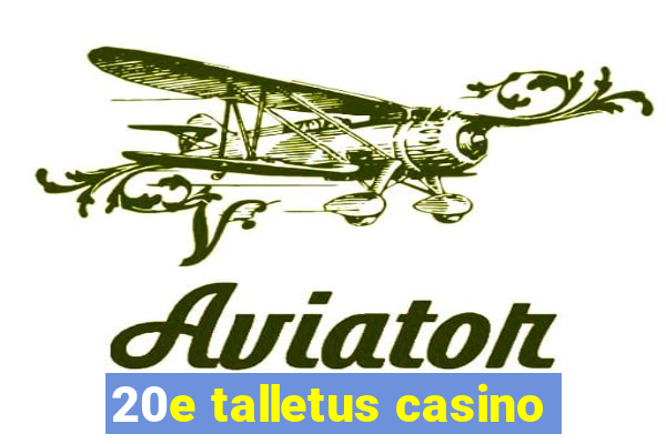 20e talletus casino