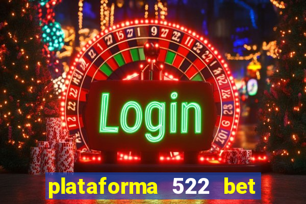 plataforma 522 bet 茅 confi谩vel