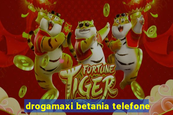 drogamaxi betania telefone