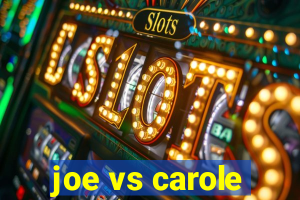 joe vs carole