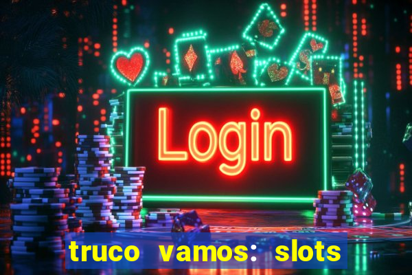 truco vamos: slots poker crash