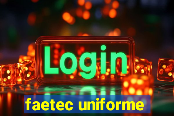 faetec uniforme