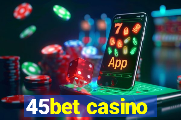 45bet casino