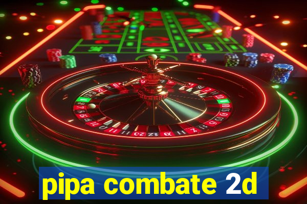 pipa combate 2d